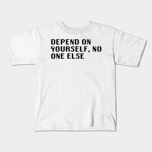 Depend On Yourself, No One Else Kids T-Shirt